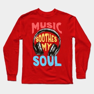 Music Soothes My Soul Long Sleeve T-Shirt